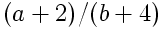(a+2)/(b+4)