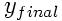 y_{final}